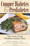 Conquer Diabetes and Prediabetes: The Low-Carb Mediterranean Diet Conquer Diabetes and Prediabetes: The Low-Carb Mediterranean Diet