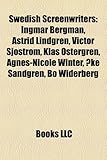 Swedish Screenwriters: Ingmar Bergman, Astrid Lindgren, Victor Sj Str M, Klas Stergren, Agnes-Nicole Winter, Ke Sandgren, Bo Widerberg-