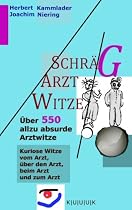 Schr&auml;g-Arzt-Witze: &Uuml;ber 550 allzu absurde Arztwitze - Kuriose Arztwitze vom Arzt, &uuml;ber den Arzt, beim Arzt und zum Arzt