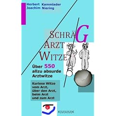 Schr�g-Arzt-Witze: �ber 550 allzu absurde Arztwitze - Kuriose Arztwitze vom Arzt, �ber den Arzt, beim Arzt und zum Arzt