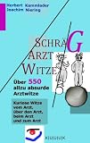 Schr�g-Arzt-Witze: �ber 550 allzu absurde Arztwitze - Kuriose Arztwitze vom Arzt, �ber den Arzt, beim Arzt und zum Arzt