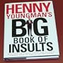 Henny Youngman's Big Book of Insults: More Than 300 Slights, Snubs, and Offensive Remarks from the King of the One-Liners