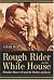 Rough Rider in the White House: Theodore Roosevelt and the Politics of Desire