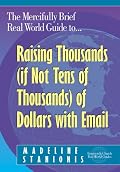 The Mercifully Brief, Real World Guide to Raising Thousands (If Not Tens of Thousands) of Dollars With Email