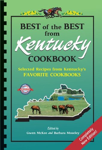Best of the Best from Kentucky Cookbook: Selected Recipes from Kentucky's Favorite Cookbooks (Best of the Best State Cookbook Series)