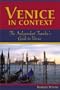 Venice in Context: The Independent Traveler's Guide to Venice