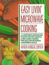 Easy Livin' Microwave Cooking: A microwave instructor shares tips, secrets, & 200 easiest recipes for fast and delicious microwave meals