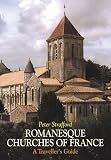 Romanesque Churches Of France: A Traveller's Guide