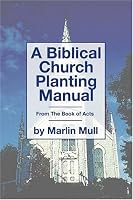 A Biblical Church Planting Manual: From the Book of Acts