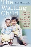 The Waiting Child: How the Faith and Love of One Orphan Saved the Life of Another