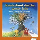Kunterbunt durch's ganze Jahr - Lieder, Gedichte und Geschichten