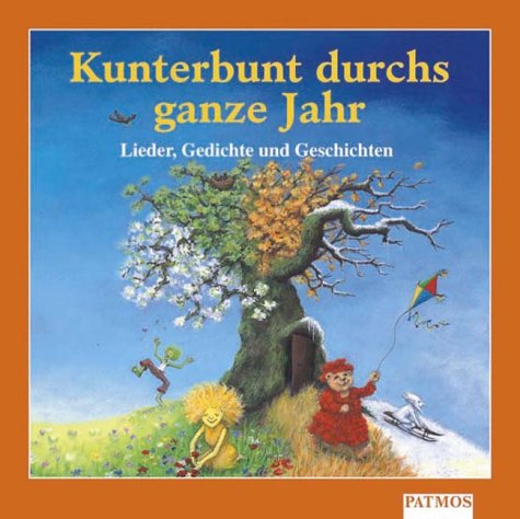 Kunterbunt durch's ganze Jahr - Lieder, Gedichte und Geschichten