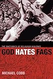 ISBN 9780814716694 product image for God Hates Fags: The Rhetorics of Religious Violence (Sexual Cultures) | upcitemdb.com