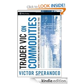 Trader Vic on Commodities: What's Unknown, Misunderstood, and Too Good to Be True (Wiley Trading)