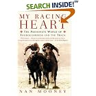 Click here to buy My Racing Heart: The Passionate World of Thoroughbreds and the Track by  Nan Mooney.