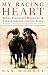 My Racing Heart: The Passionate World of Thoroughbreds and the Track