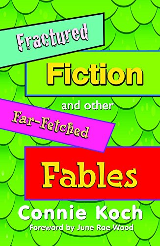 Fractured Fiction and other Far-Fetched Fables, by Connie Koch