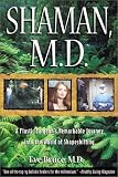 Shaman, M.D.: A Plastic Surgeons Remarkable Journey into the World of Shapeshifting