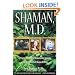 Shaman, M.D.: A Plastic Surgeon's Remarkable Journey into the World of Shapeshifting