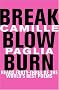 Break, Blow, Burn: Camille Paglia Reads Forty-three of the World's Best Poems Break, Blow, Burn: Camille Paglia Reads Forty-three of the World's Best Poems