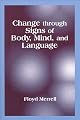 Change through Signs of Body, Mind, and Language