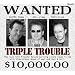 Triple Trouble