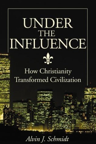 under the influence how christianity transformed civilization