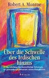 &Uuml;ber die Schwelle des Irdischen hinaus - Robert A. Monroe