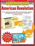 View Book 'American Revolution: 20 Fun, Web-Based Activities with Reproducible Graphic Organizers That Enable Kids to Research and Learn--On Their Own (Quick&Easy ... Activities for the One-Computer Classroom)'