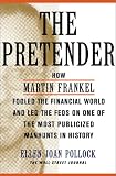 The Pretender: How Martin Frankel Fooled the Financial World and Led the Feds on One of the Most Publicized Manhunts in History