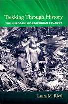 Trekking Through History: The Huaorani of Amazonian Ecuador