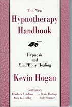 The New Hypnotherapy Handbook: Hypnosis and Mind Body Healing