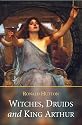 Witches, Druids and King Arthur