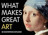 What makes great art : 80 masterpieces explained