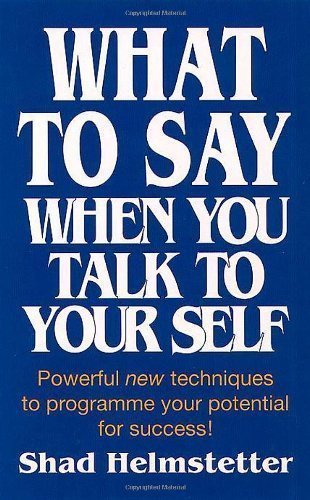 What to Say When You Talk to Yourself by Helmstetter, Shad (1991) Paperback