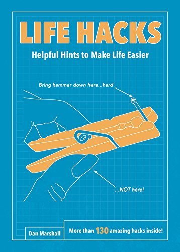 Life Hacks: Helpful Hints to Make Life Easier by Dan Marshall (2015-05-12)