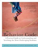 The Behavior Code: A Practical Guide to Understanding and Teaching the Most Challenging Students