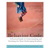 The Behavior Code: A Practical Guide to Understanding and Teaching the Most Challenging Students ~ Nancy Rappaport