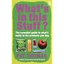 What's in This Stuff?: The Essential Guide to What's Really in the Products You Buy in the Supermarket