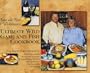 Babe & Kris Winkelman's Ultimate Wild Game and Fish Cookbook