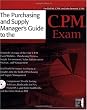 The Purchasing and Supply  Manager's Guide To The C.P.M. Exam