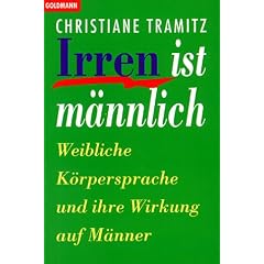 Irren ist m�nnlich. Weibliche K�rpersprache und ihre Wirkung auf M�nner.