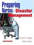 Preparing Nurses for Disasters Management Joanne C. Langan, Dotti C. James