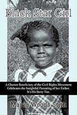 Black Star Girl: A Charter Beneficiary of             the Civil Rights Movement Celebrates the Insightful             Parenting of her Father. It's His Story Too.