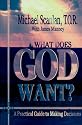 What Does God Want?: A Practical Guide to Making Decisions