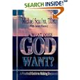 What Does God Want?: A Practical Guide to Making Decisions by Michael Scanlan and James D. Manney