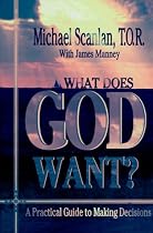 What Does God Want?: A Practical Guide to Making Decisions