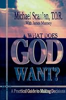 What Does God Want?: A Practical Guide to Making Decisions
