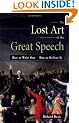 The Lost Art Of The Great Speech: How To Write One - How To Deliver It
