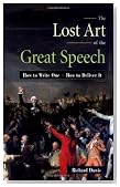 The Lost Art of the Great Speech: How to Write One--How to Deliver It